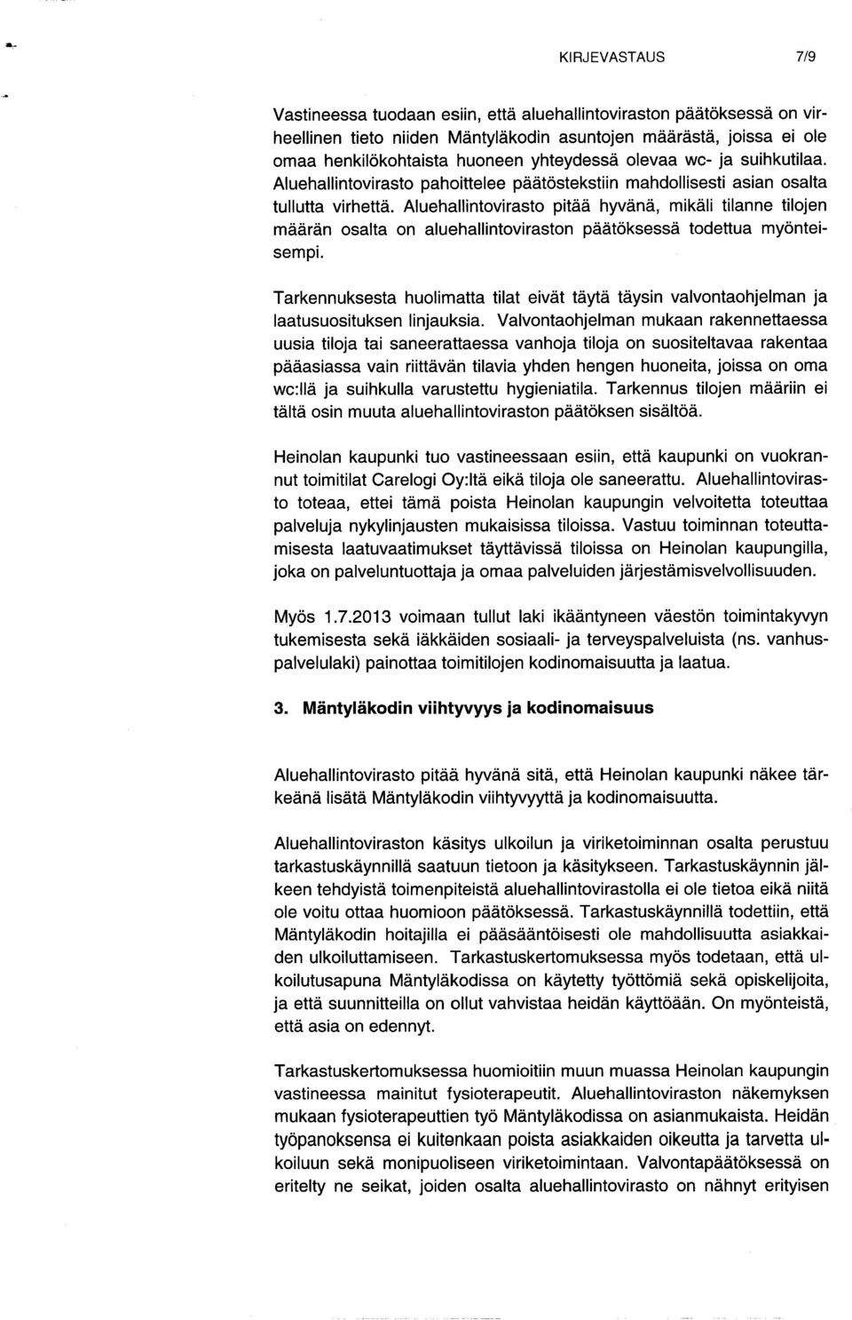 Aluehallintovirasto pitää hyvänä, mikäli tilanne tilojen määrän osalta on aluehallintoviraston päätöksessä todettua myönteisempi.
