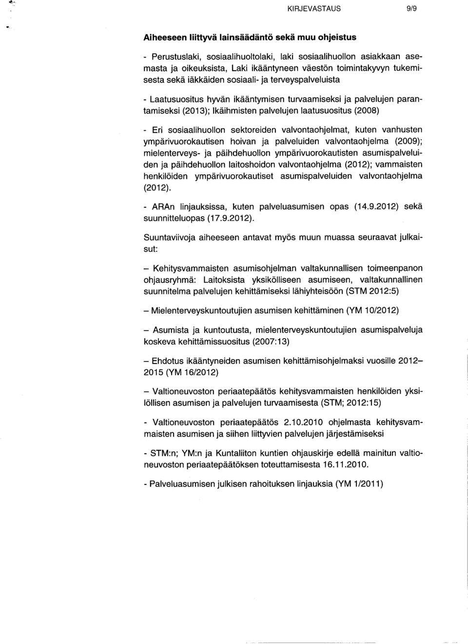 sosiaalihuollon sekt or ei den valvontaohjelmat, kuten va n h ust en ympä rivuor oka uti sen hoivan ja palveluiden val von taohjelma (2009); mi el en t erveys- ja päihdehuollon ympärivuorokautisten