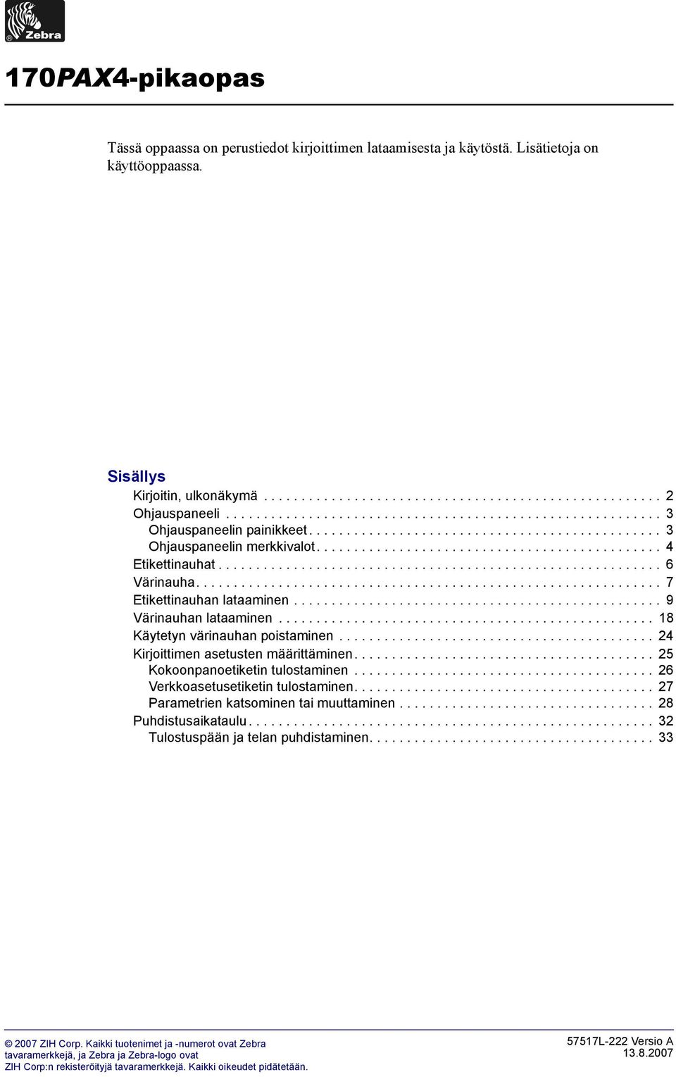 .......................................................... 6 Värinauha.............................................................. 7 Etikettinauhan lataaminen................................................. 9 Värinauhan lataaminen.