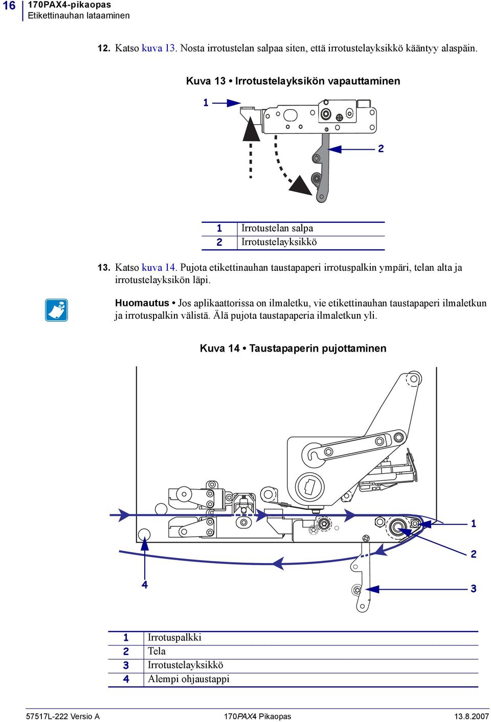 Pujota etikettinauhan taustapaperi irrotuspalkin ympäri, telan alta ja irrotustelayksikön läpi.