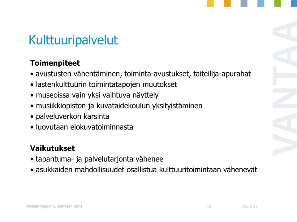 kuvataidekoulun yksityistäminen palveluverkon karsinta luovutaan elokuvatoiminnasta Vaikutukset tapahtuma-