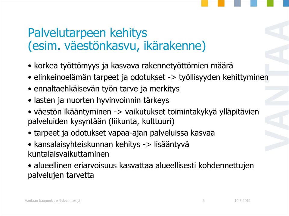 ennaltaehkäisevän työn tarve ja merkitys lasten ja nuorten hyvinvoinnin tärkeys väestön ikääntyminen -> vaikutukset toimintakykyä ylläpitävien