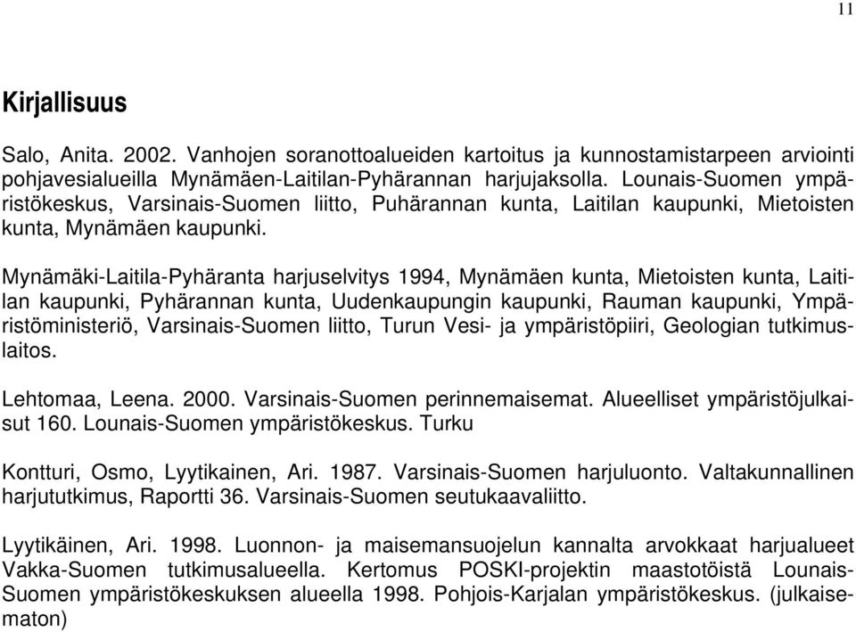 Mynämäki-Laitila-Pyhäranta harjuselvitys 1994, Mynämäen kunta, Mietoisten kunta, Laitilan kaupunki, Pyhärannan kunta, Uudenkaupungin kaupunki, Rauman kaupunki, Ympäristöministeriö, Varsinais-Suomen