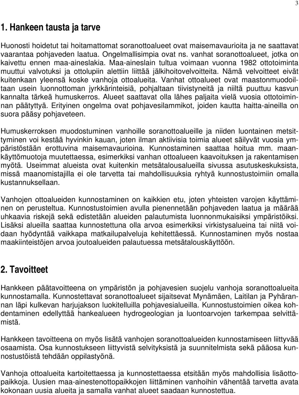 Nämä velvoitteet eivät kuitenkaan yleensä koske vanhoja ottoalueita.