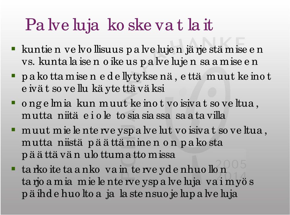 muut keinot voisivat soveltua, mutta niitä ei ole tosiasiassa saatavilla muut mielenterveyspalvelut voisivat soveltua, mutta