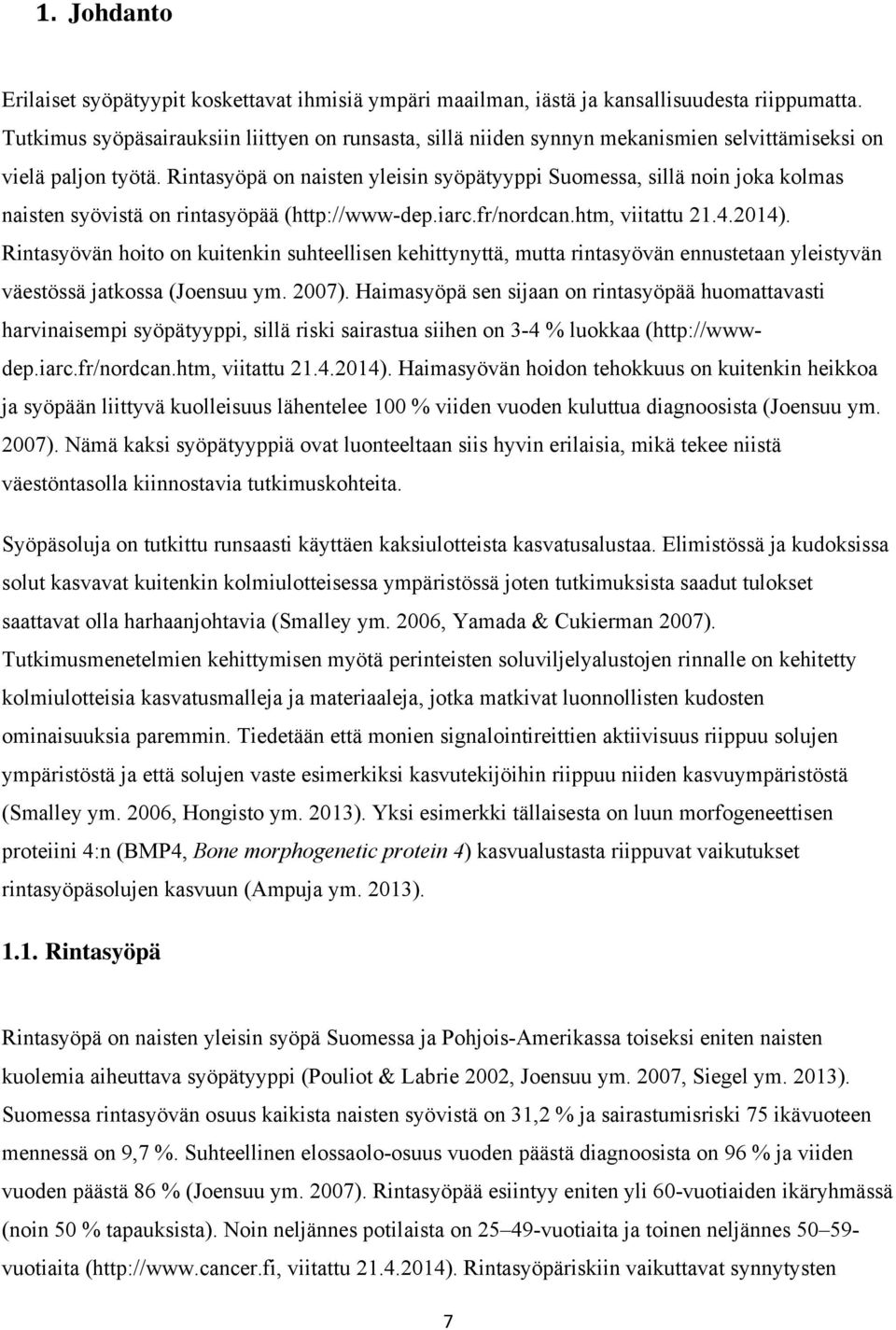 Rintasyöpä on naisten yleisin syöpätyyppi Suomessa, sillä noin joka kolmas naisten syövistä on rintasyöpää (http://www-dep.iarc.fr/nordcan.htm, viitattu 21.4.2014).