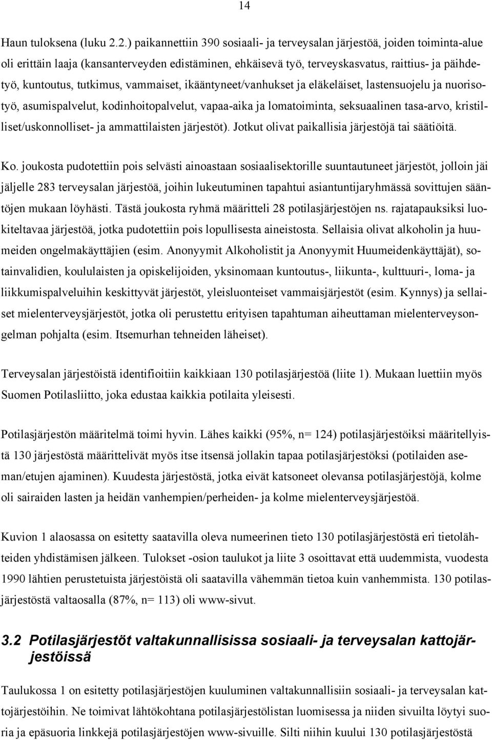 tutkimus, vammaiset, ikääntyneet/vanhukset ja eläkeläiset, lastensuojelu ja nuorisotyö, asumispalvelut, kodinhoitopalvelut, vapaa-aika ja lomatoiminta, seksuaalinen tasa-arvo,