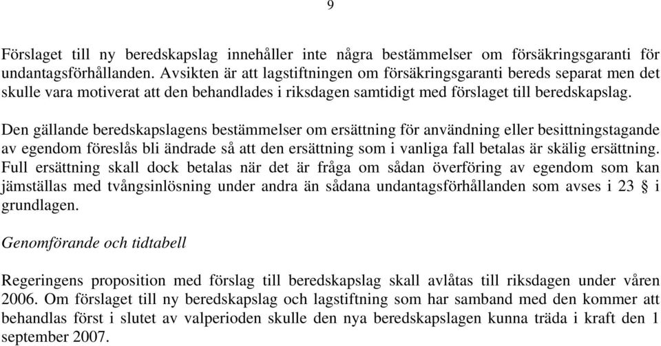 Den gällande beredskapslagens bestämmelser om ersättning för användning eller besittningstagande av egendom föreslås bli ändrade så att den ersättning som i vanliga fall betalas är skälig ersättning.