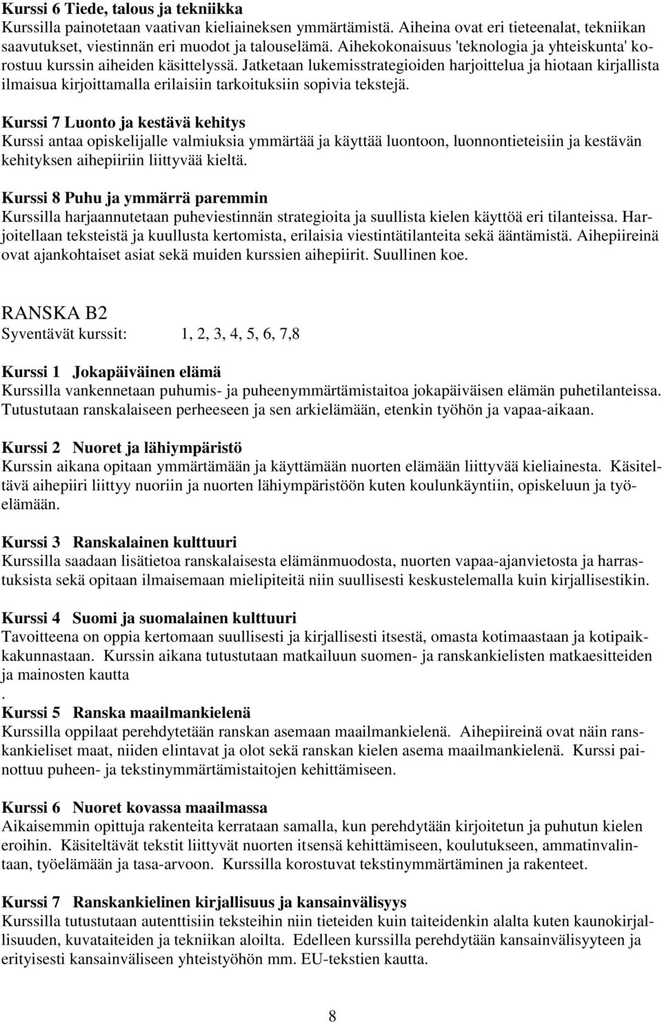 Jatketaan lukemisstrategioiden harjoittelua ja hiotaan kirjallista ilmaisua kirjoittamalla erilaisiin tarkoituksiin sopivia tekstejä.