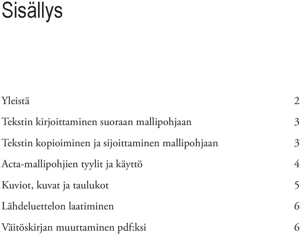 mallipohjaan 3 Acta-mallipohjien tyylit ja käyttö 4 Kuviot,