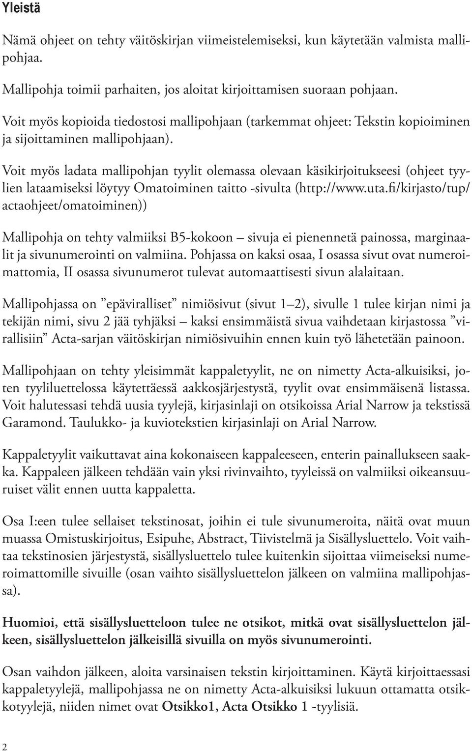 Voit myös ladata mallipohjan tyylit olemassa olevaan käsikirjoitukseesi (ohjeet tyylien lataamiseksi löytyy Omatoiminen taitto -sivulta (http://www.uta.