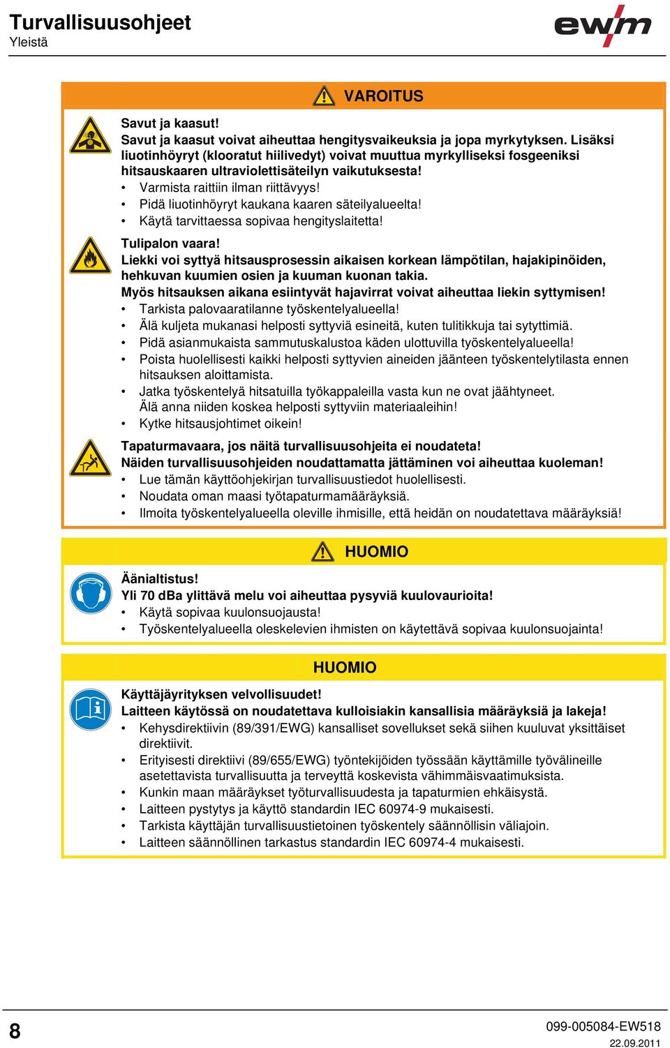 Pidä liuotinhöyryt kaukana kaaren säteilyalueelta! Käytä tarvittaessa sopivaa hengityslaitetta! Tulipalon vaara!