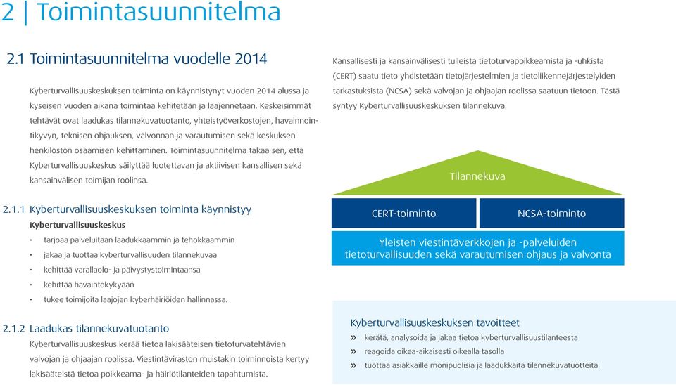 Toimintasuunnitelma takaa sen, että Kyberturvallisuuskeskus säilyttää luotettavan ja aktiivisen kansallisen sekä kansainvälisen toimijan roolinsa.