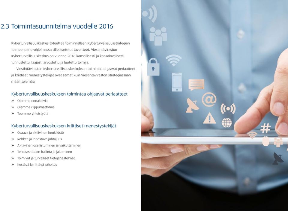 Viestintäviraston Kyberturvallisuuskeskuksen toimintaa ohjaavat periaatteet ja kriittiset menestystekijät ovat samat kuin Viestintäviraston strategiassaan määrittelemät: Kyberturvallisuuskeskuksen