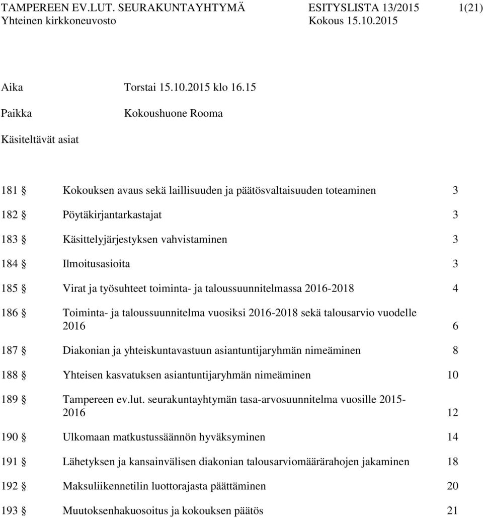 Ilmoitusasioita 3 185 Virat ja työsuhteet toiminta- ja taloussuunnitelmassa 2016-2018 4 186 Toiminta- ja taloussuunnitelma vuosiksi 2016-2018 sekä talousarvio vuodelle 2016 6 187 Diakonian ja