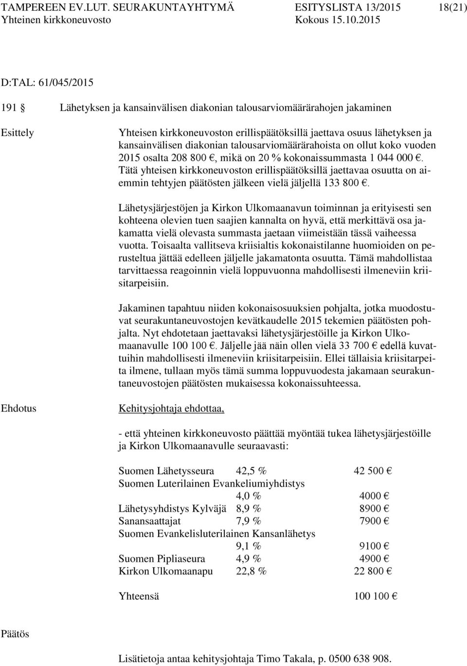 jaettava osuus lähetyksen ja kansainvälisen diakonian talousarviomäärärahoista on ollut koko vuoden 2015 osalta 208 800, mikä on 20 % kokonaissummasta 1 044 000.