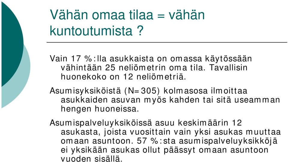 Asumisyksiköistä (N=305) kolmasosa ilmoittaa asukkaiden asuvan myös kahden tai sitä useamman hengen huoneissa.