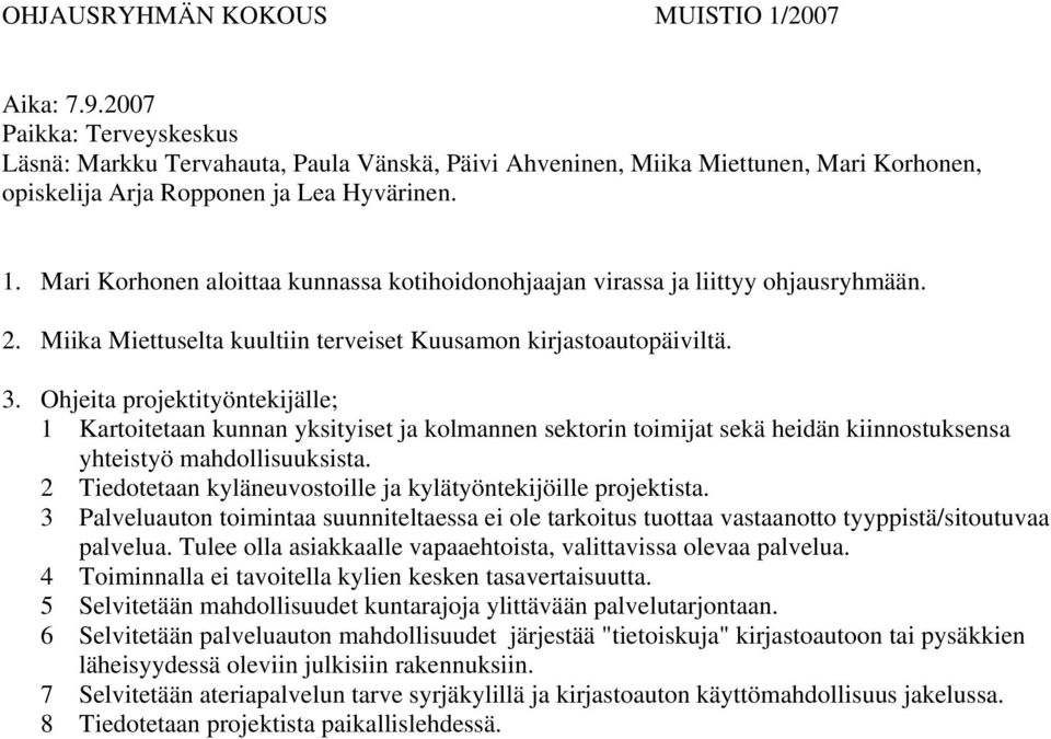 Mari Korhonen aloittaa kunnassa kotihoidonohjaajan virassa ja liittyy ohjausryhmään. 2. Miika Miettuselta kuultiin terveiset Kuusamon kirjastoautopäiviltä. 3.