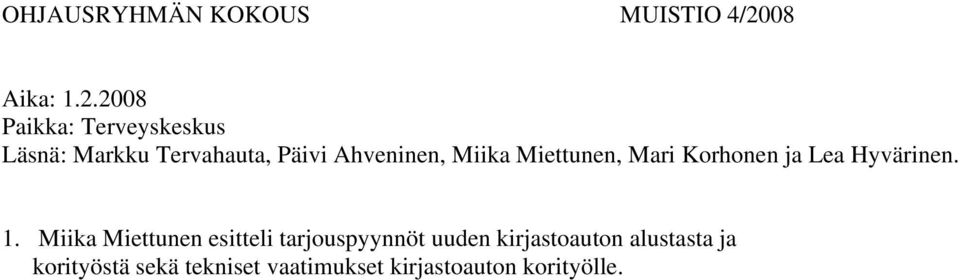 2008 Paikka: Terveyskeskus Läsnä: Markku Tervahauta, Päivi Ahveninen, Miika