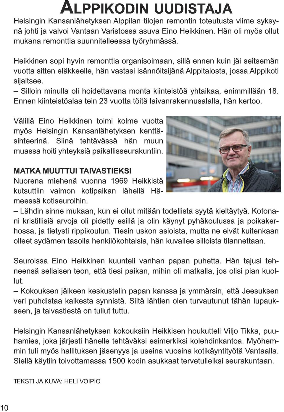 Heikkinen sopi hyvin remonttia organisoimaan, sillä ennen kuin jäi seitsemän vuotta sitten eläkkeelle, hän vastasi isännöitsijänä Alppitalosta, jossa Alppikoti sijaitsee.