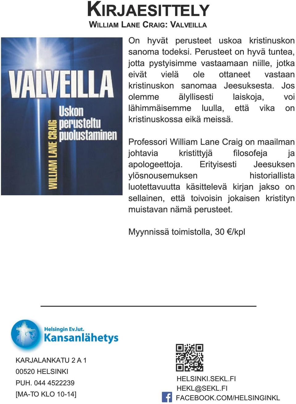 Jos olemme älyllisesti laiskoja, voi lähimmäisemme luulla, että vika on kristinuskossa eikä meissä.