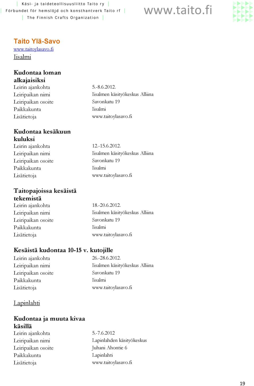 Iisalmen käsityökeskus Alliina Savonkatu 19 Iisalmi Taitopajoissa kesäistä tekemistä Leirin ajankohta 18.-20.6.2012.