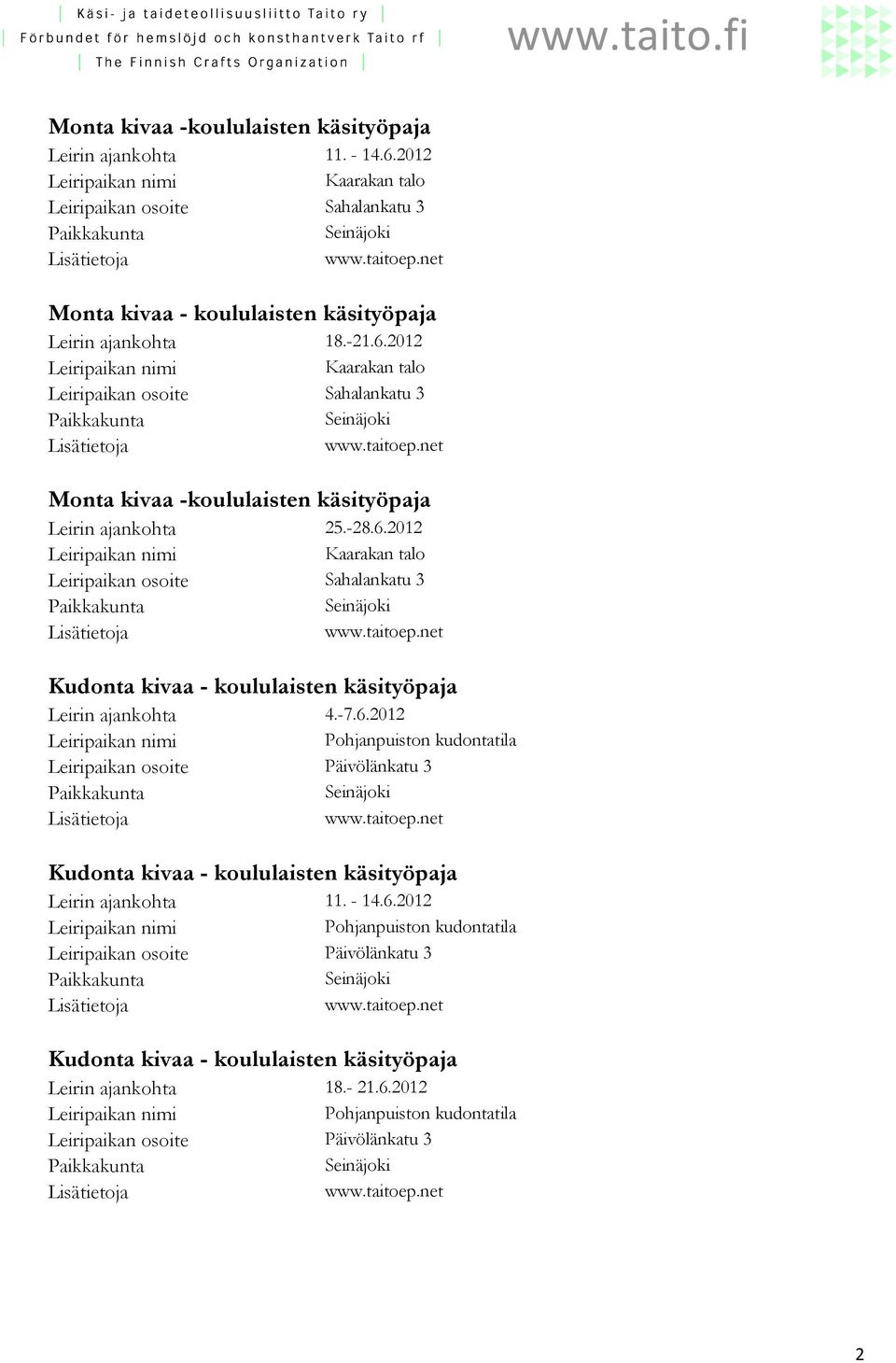 2012 Kaarakan talo Sahalankatu 3 Seinäjoki Monta kivaa -koululaisten käsityöpaja Leirin ajankohta 25.-28.6.