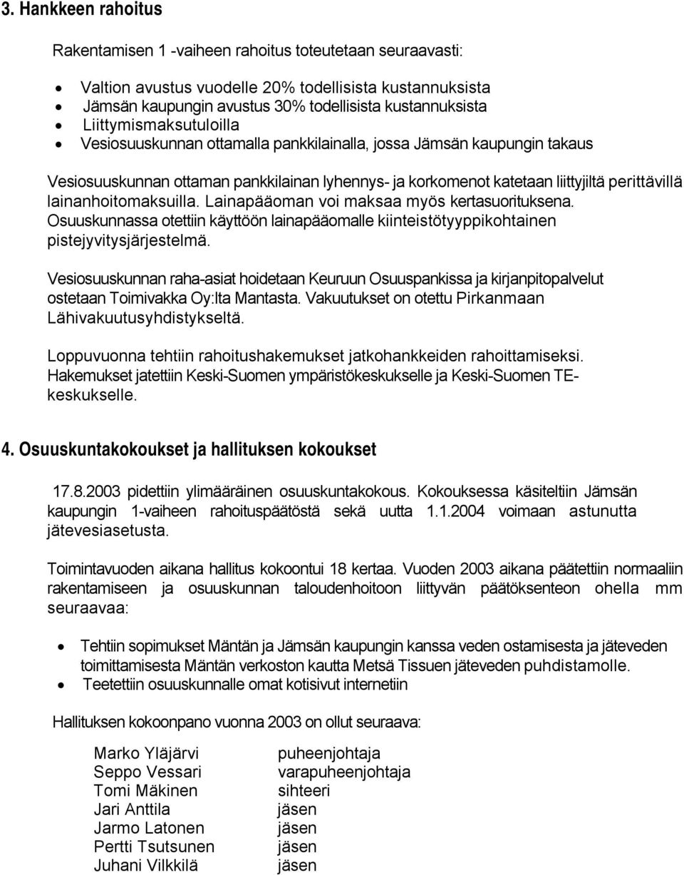 lainanhoitomaksuilla. Lainapääoman voi maksaa myös kertasuorituksena. Osuuskunnassa otettiin käyttöön lainapääomalle kiinteistötyyppikohtainen pistejyvitysjärjestelmä.