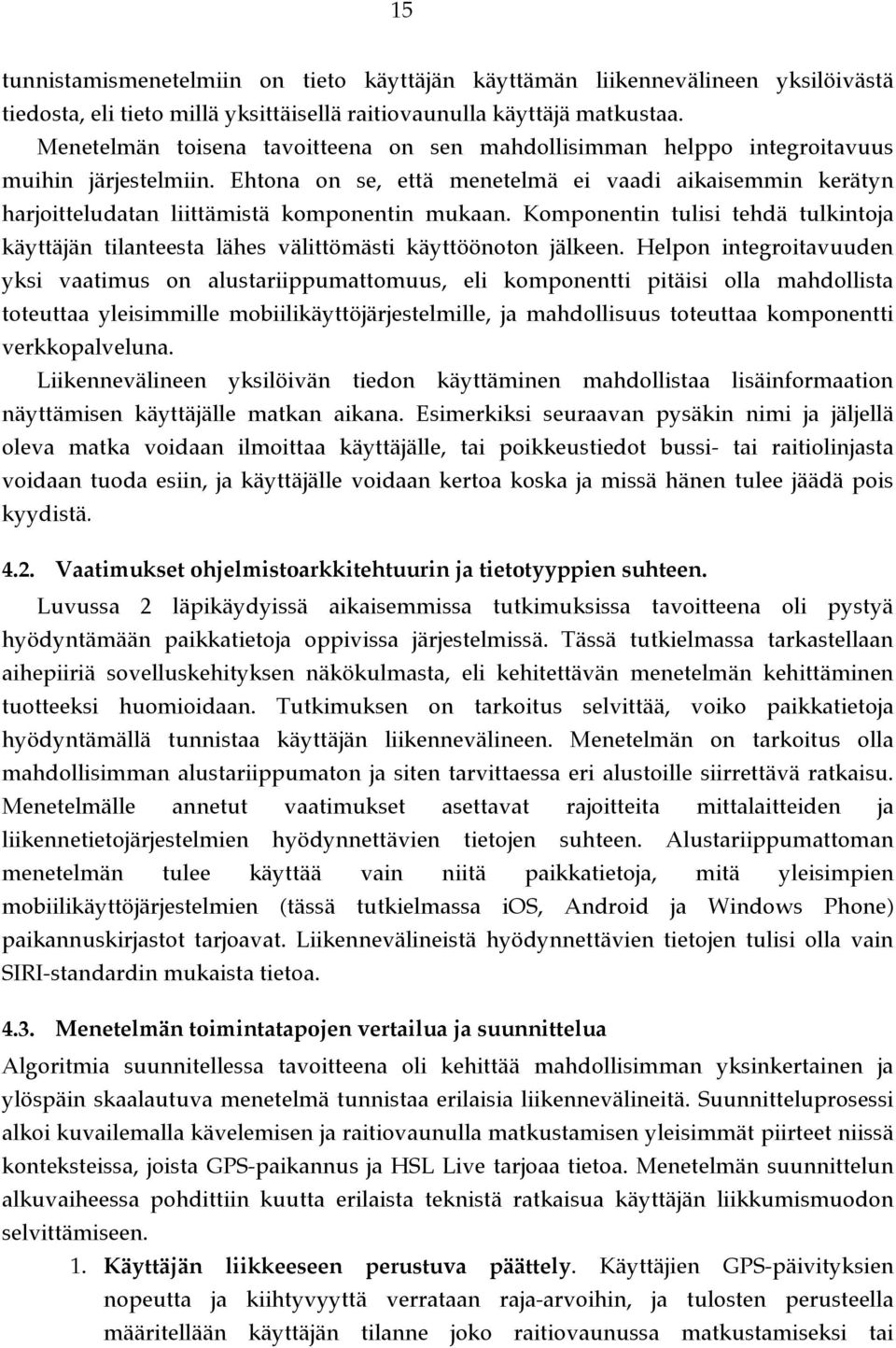 Ehtona on se, että menetelmä ei vaadi aikaisemmin kerätyn harjoitteludatan liittämistä komponentin mukaan.