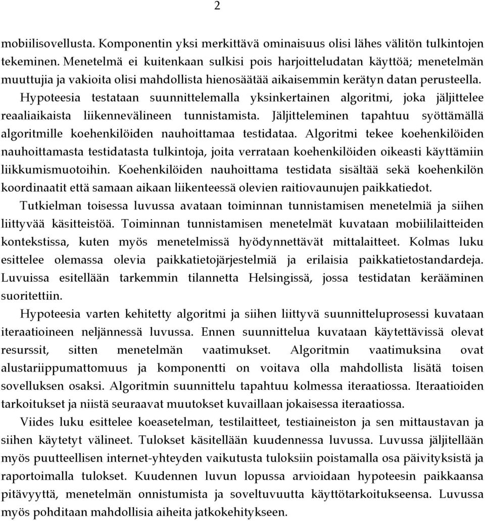 Hypoteesia testataan suunnittelemalla yksinkertainen algoritmi, joka jäljittelee reaaliaikaista liikennevälineen tunnistamista.