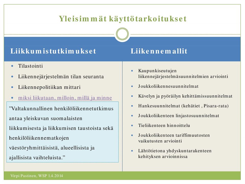 antaa yleiskuvan suomalaisten liikkumisesta ja liikkumisen taustoista sekä henkilöliikennematkojen väestöryhmittäisistä, alueellisista ja ajallisista vaihteluista.