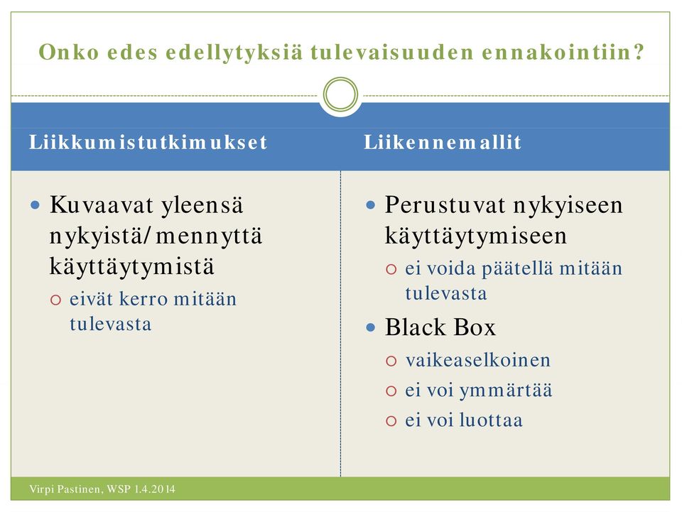 eivät kerro mitään tulevasta Liikennemallit Perustuvat nykyiseen