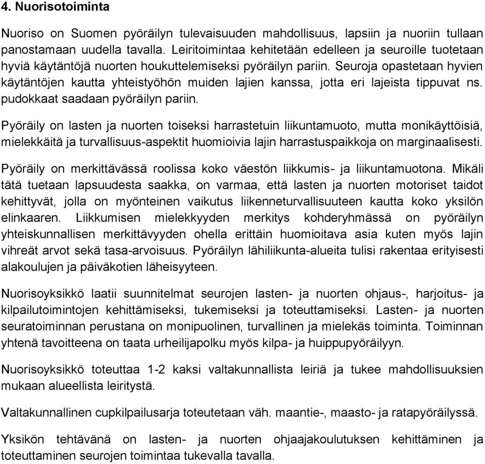 Seuroja opastetaan hyvien käytäntöjen kautta yhteistyöhön muiden lajien kanssa, jotta eri lajeista tippuvat ns. pudokkaat saadaan pyöräilyn pariin.