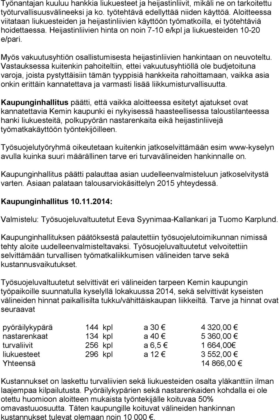 Myös vakuutusyhtiön osallistumisesta heijastinliivien hankintaan on neuvoteltu.