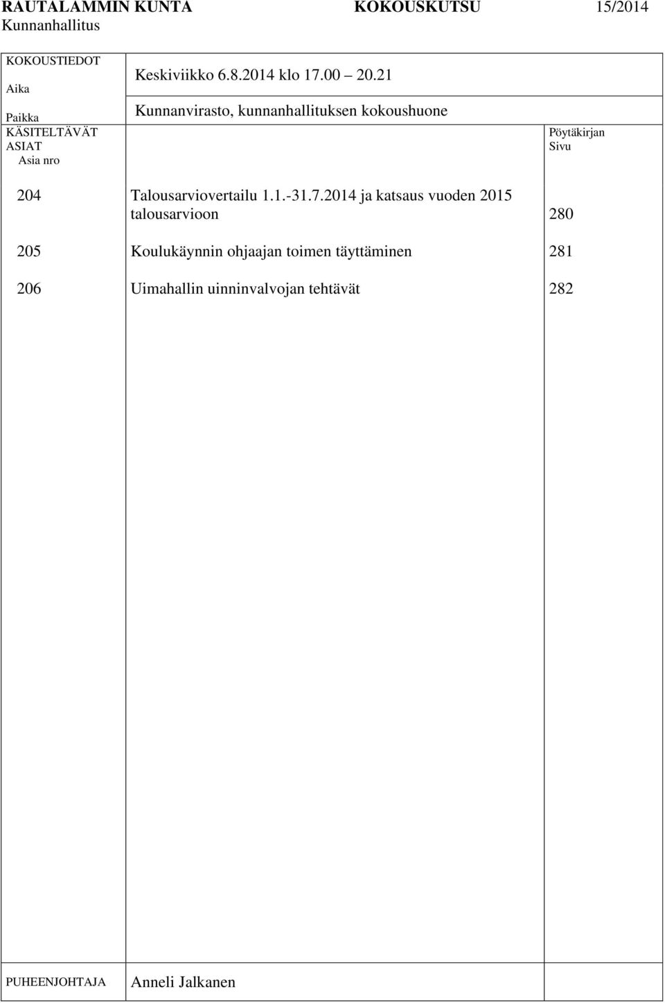 21 Kunnanvirasto, kunnanhallituksen kokoushuone Talousarviovertailu 1.1.-31.7.