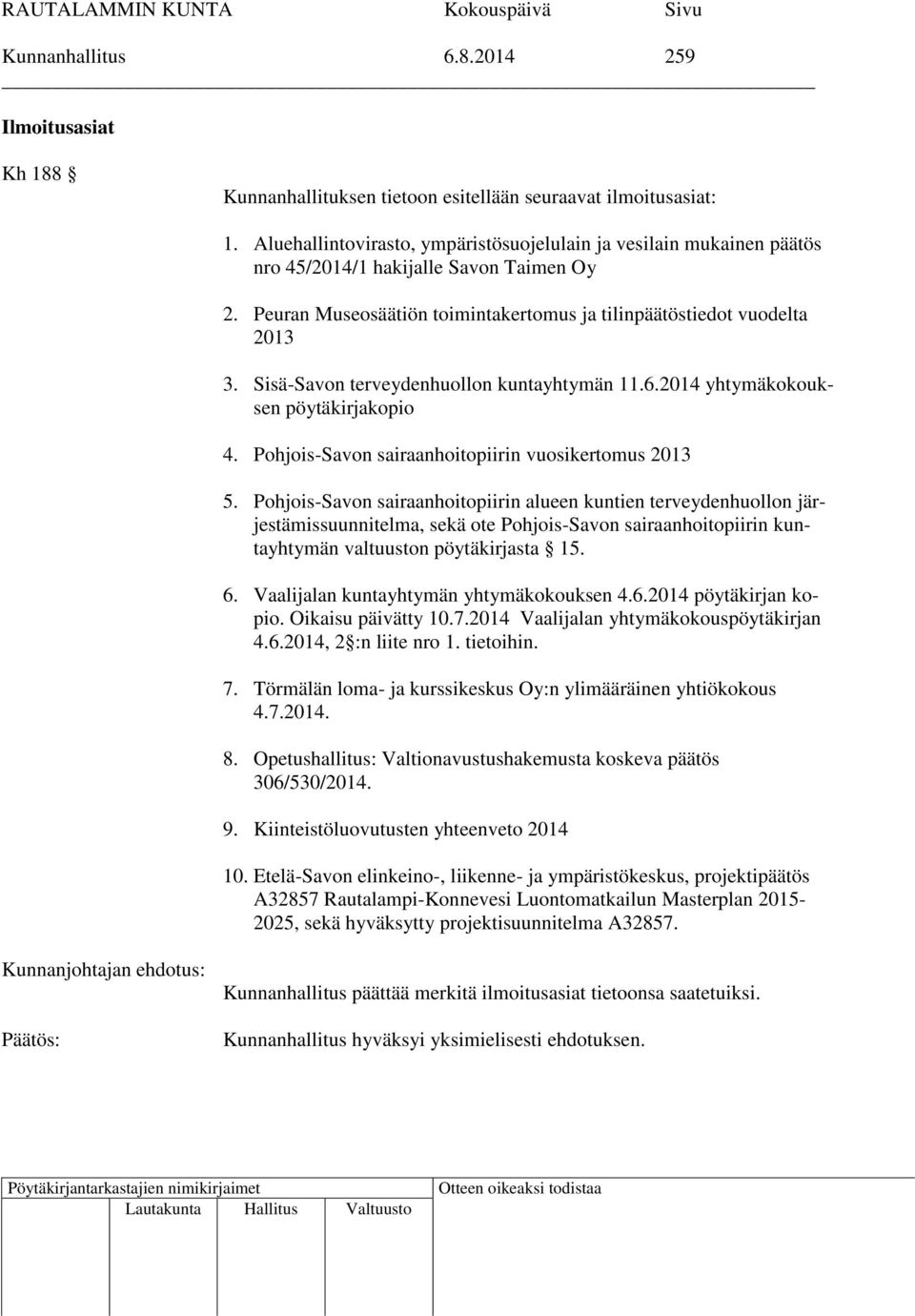 Sisä-Savon terveydenhuollon kuntayhtymän 11.6.2014 yhtymäkokouksen pöytäkirjakopio 4. Pohjois-Savon sairaanhoitopiirin vuosikertomus 2013 5.