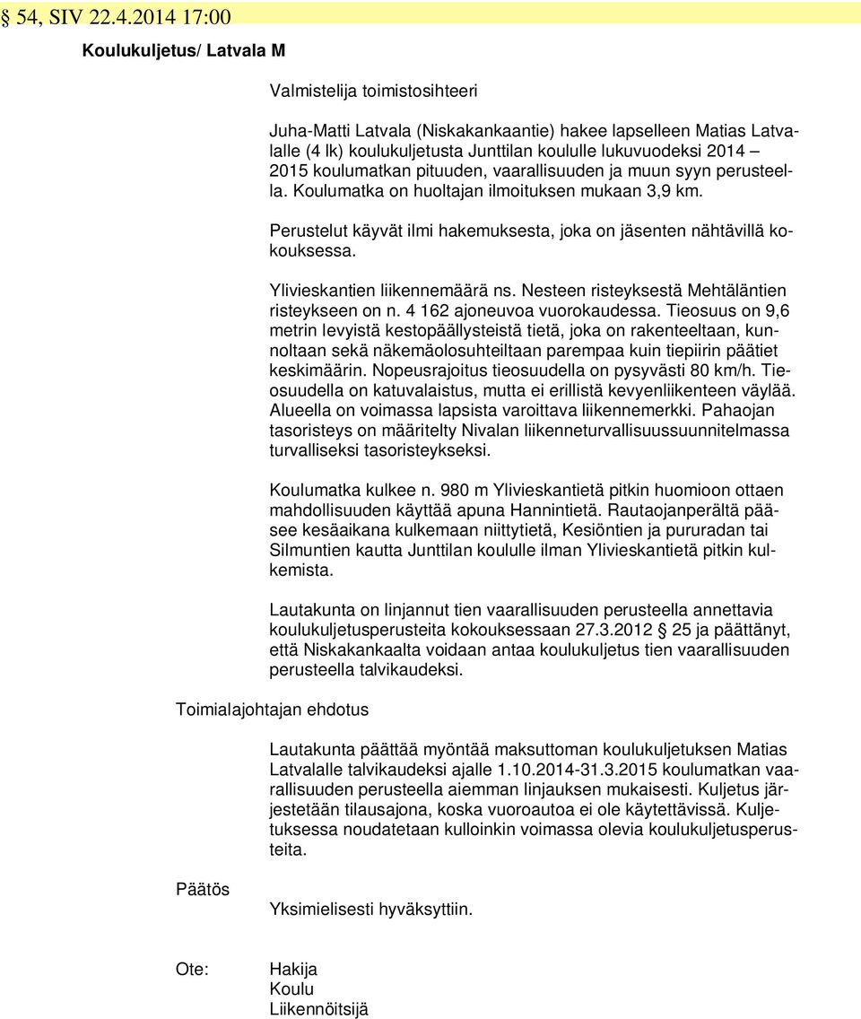 Ylivieskantien liikennemäärä ns. Nesteen risteyksestä Mehtäläntien risteykseen on n. 4 162 ajoneuvoa vuorokaudessa.