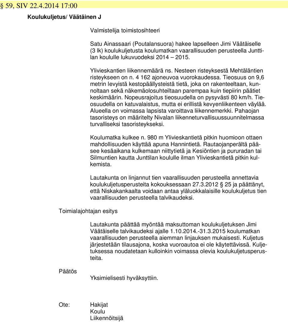 2014 2015. Ylivieskantien liikennemäärä ns. Nesteen risteyksestä Mehtäläntien risteykseen on n. 4 162 ajoneuvoa vuorokaudessa.