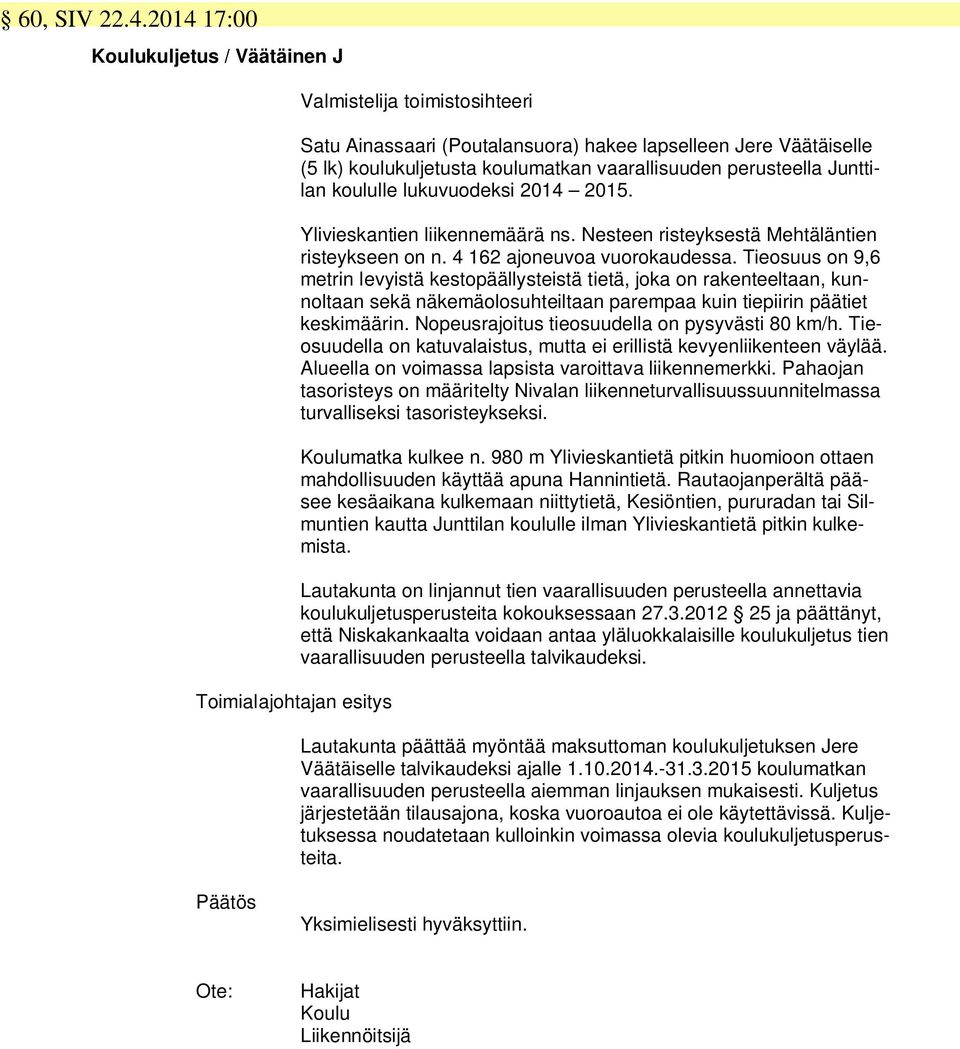 2014 2015. Ylivieskantien liikennemäärä ns. Nesteen risteyksestä Mehtäläntien risteykseen on n. 4 162 ajoneuvoa vuorokaudessa.