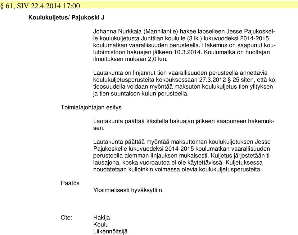 Lautakunta on linjannut tien vaarallisuuden perusteella annettavia koulukuljetusperusteita kokouksessaan 27.3.2012 25 siten, että ko.