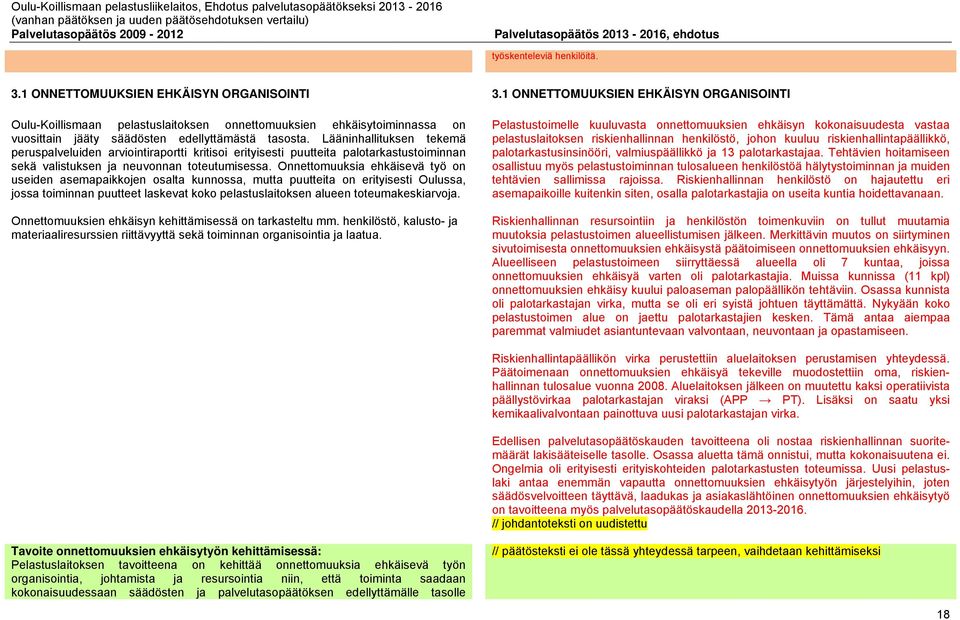 Onnettomuuksia ehkäisevä työ on useiden asemapaikkojen osalta kunnossa, mutta puutteita on erityisesti Oulussa, jossa toiminnan puutteet laskevat koko pelastuslaitoksen alueen toteumakeskiarvoja.