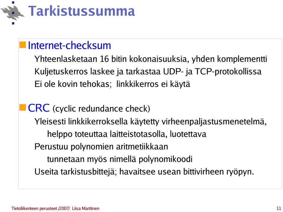 käytetty virheenpaljastusmenetelmä, helppo toteuttaa laitteistotasolla, luotettava Perustuu polynomien aritmetiikkaan tunnetaan