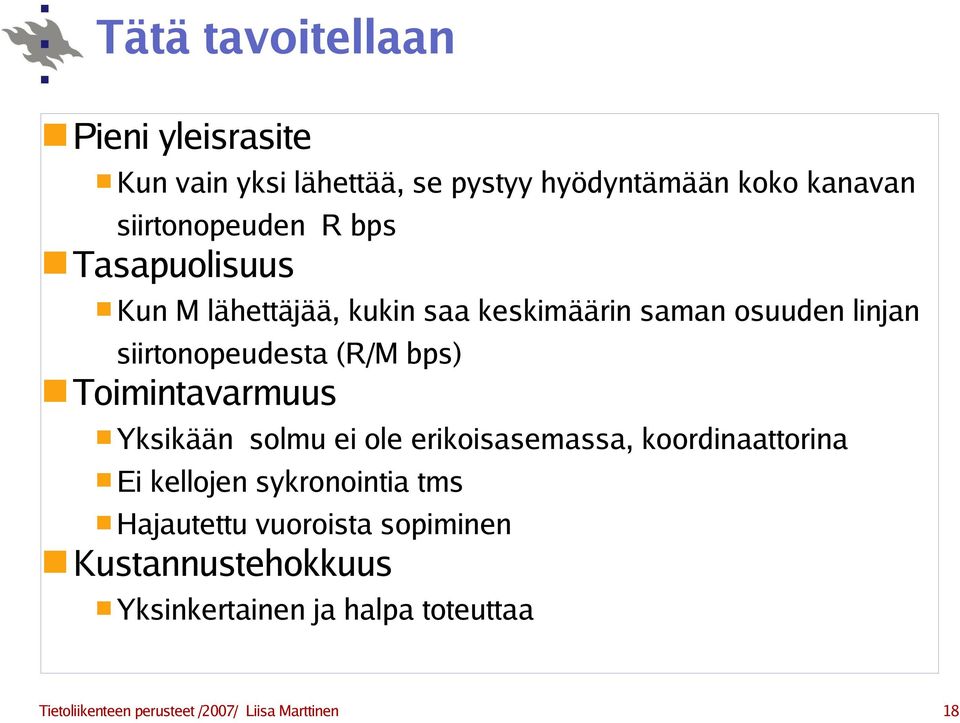 Toimintavarmuus Yksikään solmu ei ole erikoisasemassa, koordinaattorina Ei kellojen sykronointia tms Hajautettu