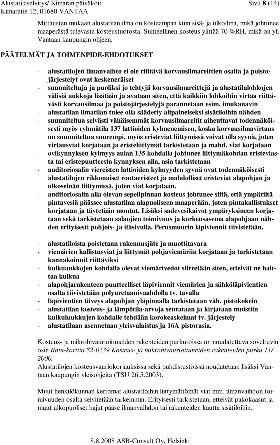 PÄÄTELMÄT JA TOIMENPIDE-EHDOTUKSET - alustatilojen ilmanvaihto ei ole riittävä korvausilmareittien osalta ja poistojärjestelyt ovat keskeneräiset - suunniteltuja ja puoliksi jo tehtyjä