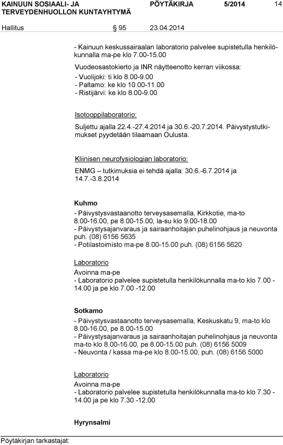 -27.4.2014 ja 30.6.-20.7.2014. Päi vys tys tut kimuk set pyydetään tilaamaan Oulusta. Kliinisen neurofysiologian laboratorio: ENMG tutkimuksia ei tehdä ajalla: 30.6.-6.7.2014 ja 14.7.-3.8.