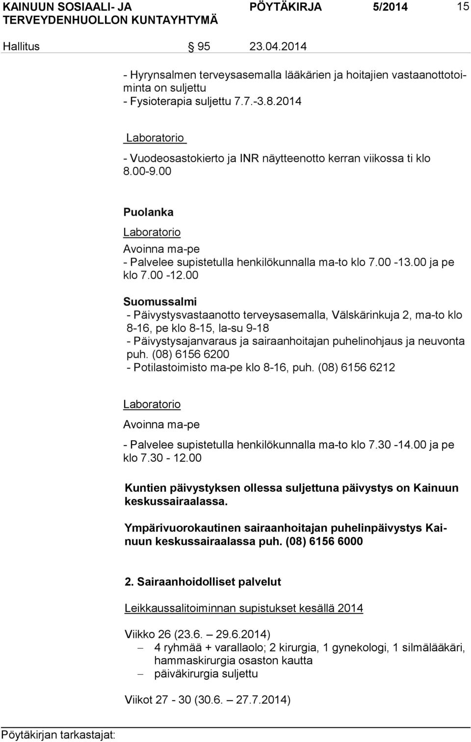 00-12.00 Suomussalmi - Päivystysvastaanotto terveysasemalla, Välskärinkuja 2, ma-to klo 8-16, pe klo 8-15, la-su 9-18 - Päivystysajanvaraus ja sairaanhoitajan puhelinohjaus ja neu von ta puh.