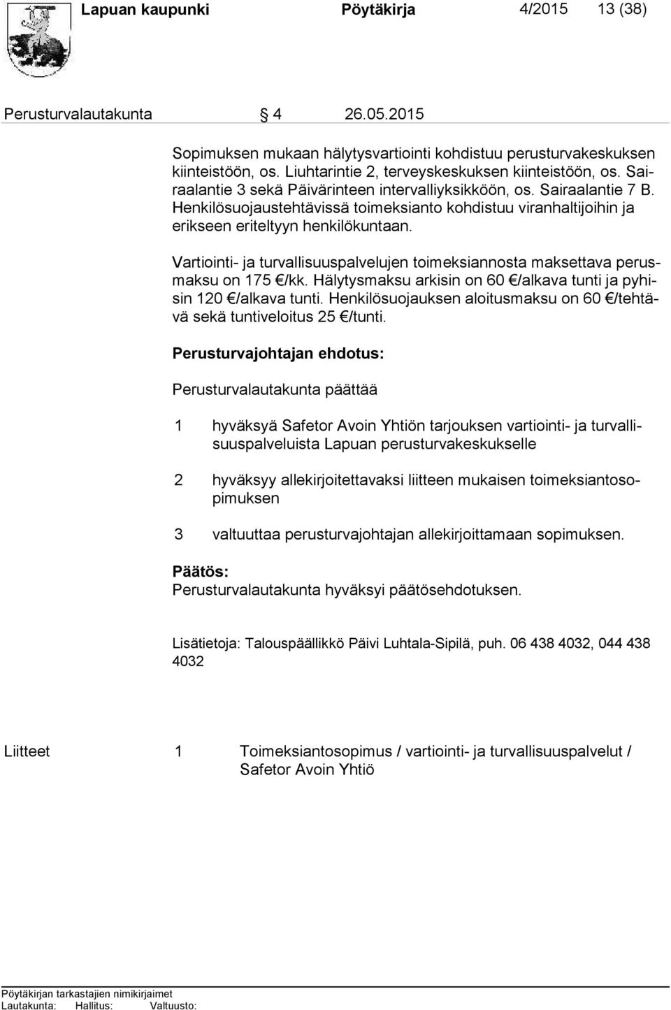 Hen ki lö suo jaus teh tä vis sä toimeksianto koh dis tuu vi ran hal ti joi hin ja erik seen eriteltyyn henkilökuntaan.