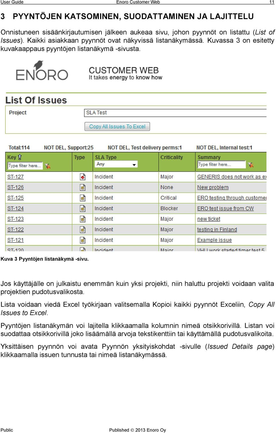 Jos käyttäjälle on julkaistu enemmän kuin yksi projekti, niin haluttu projekti voidaan valita projektien pudotusvalikosta.