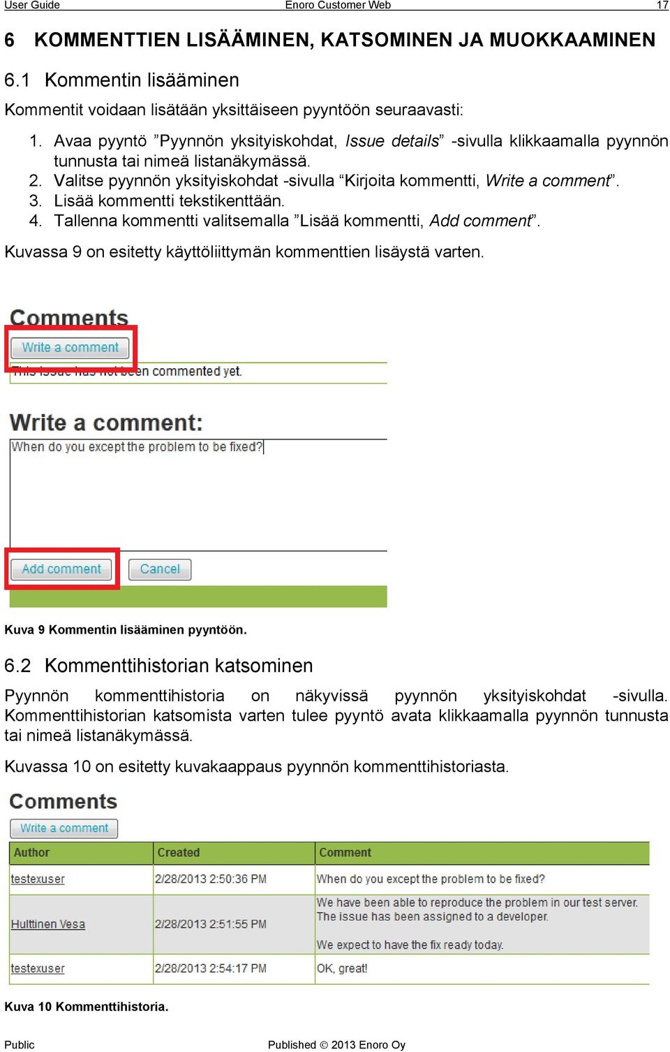 Lisää kommentti tekstikenttään. 4. Tallenna kommentti valitsemalla Lisää kommentti, Add comment. Kuvassa 9 on esitetty käyttöliittymän kommenttien lisäystä varten.