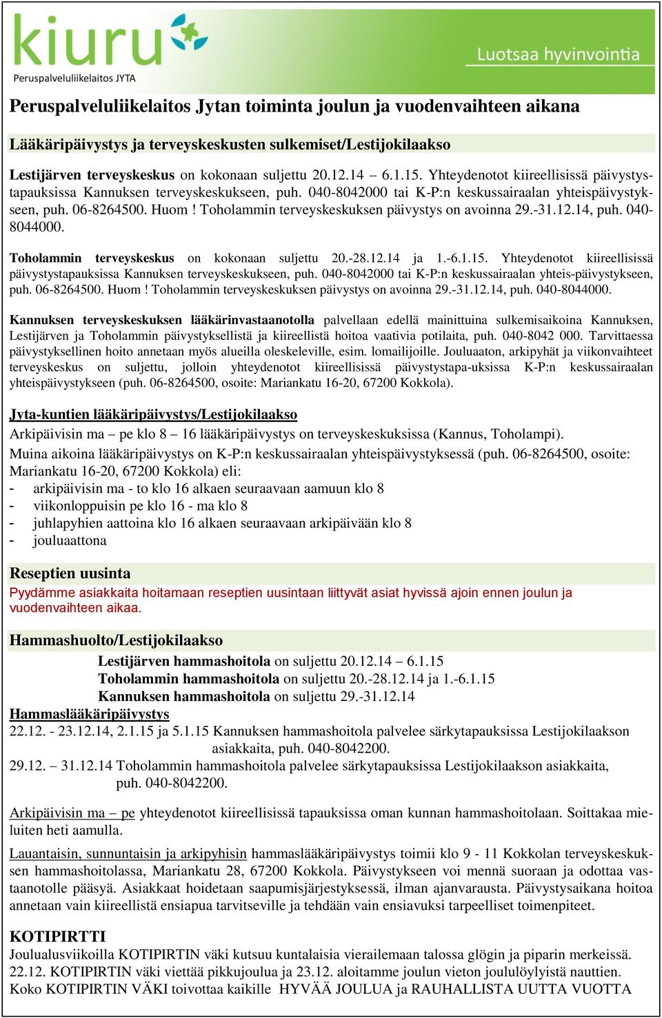 Toholammin terveyskeskuksen päivystys on avoinna 29.-31.12.14, puh. 040-8044000. Toholammin terveyskeskus on kokonaan suljettu 20.-28.12.14 ja 1.-6.1.15.